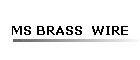 MS BRASS  WIRE